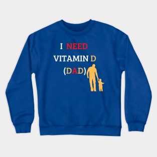 I Need Vitamin D (Dad) Crewneck Sweatshirt